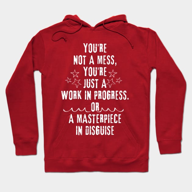 Motivational Quote - You're not a mess, you're just a work in progress Hoodie by KDCreativeDesign